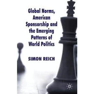 Global Norms, American Sponsorship and the Emerging Patterns of World Politics