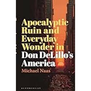 Apocalyptic Ruin and Everyday Wonder in Don DeLillo’s America