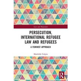 Persecution, International Refugee Law and Refugees