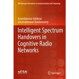 Intelligent Spectrum Handovers in Cognitive Radio Networks