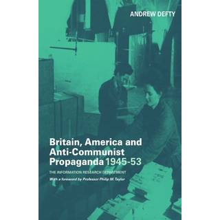 Britain, America and Anti-Communist Propaganda 1945-53