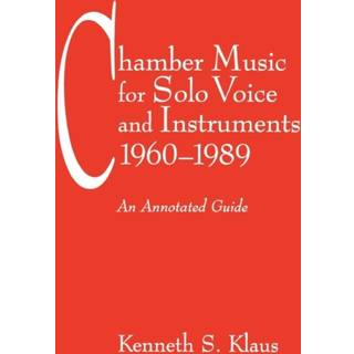 Chamber Music for Solo Voice & Instruments, 1960-1989