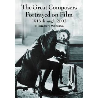 The Great Composers Portrayed on Film, 1913 through 2002