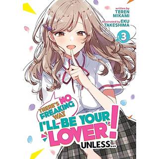 There's No Freaking Way I'll be Your Lover! Unless... (Light Novel) Vol. 3