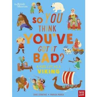 British Museum: So You Think You've Got It Bad? A Kid's Life as a Viking