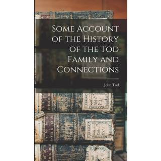 Some Account of the History of the Tod Family and Connections