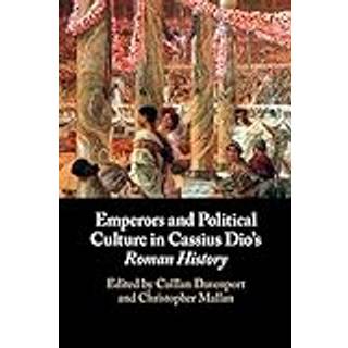 Emperors and Political Culture in Cassius Dio's Roman History