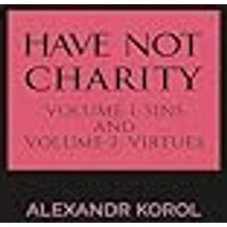 Have Not Charity - Volume 1: Sins and Volume 2: Virtues