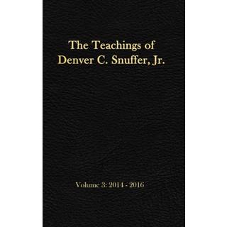 The Teachings of Denver C. Snuffer, Jr. Volume 3