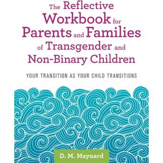 The Reflective Workbook for Parents and Families of Transgender and Non-Binary Children