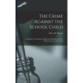 The Crime Against the School Child [microform]