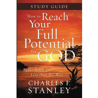 How to Reach Your Full Potential for God Study Guide