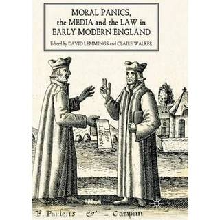 Moral Panics, the Media and the Law in Early Modern England