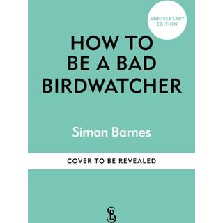 How to Be a Bad Birdwatcher 20th Anniversary Edition