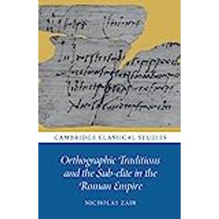 Orthographic Traditions and the Sub-elite in the Roman Empire