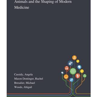 Animals and the Shaping of Modern Medicine