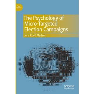 The Psychology of Micro-Targeted Election Campaigns