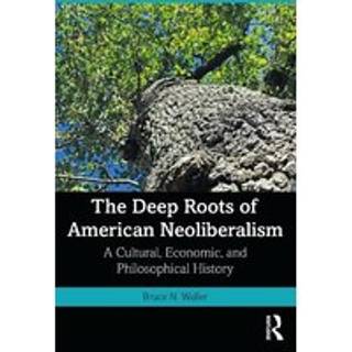 The Deep Roots of American Neoliberalism