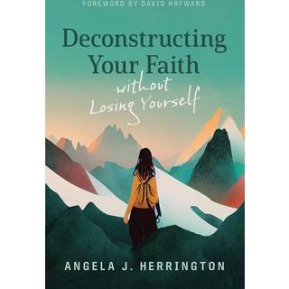 Deconstructing Your Faith Without Losing Yourself