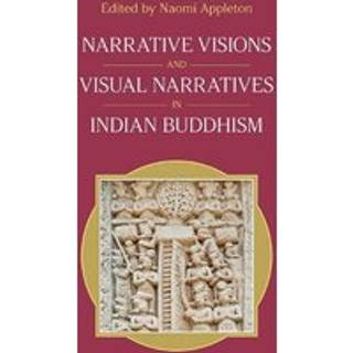 Narrative Visions and Visual Narratives in Indian Buddhism
