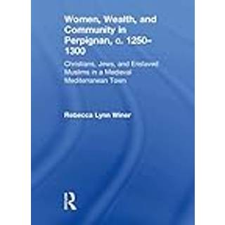 Women, Wealth, and Community in Perpignan, c. 1250–1300