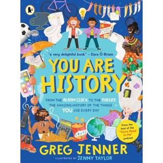 You Are History: From the Alarm Clock to the Toilet, the Amazing History of the Things You Use Every Day