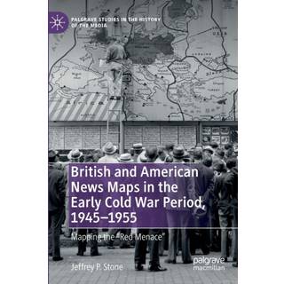 British and American News Maps in the Early Cold War Period, 1945–1955