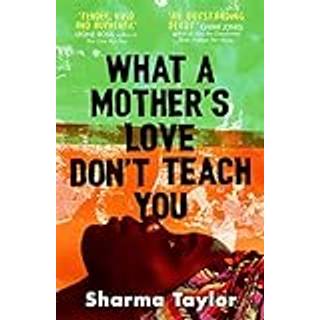 What A Mother's Love Don't Teach You