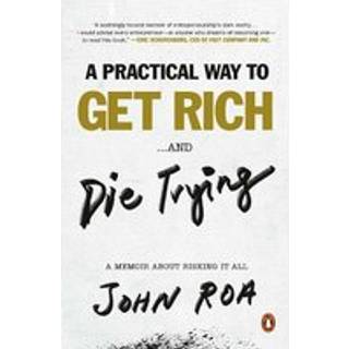 A Practical Way To Get Rich ...and Die Trying