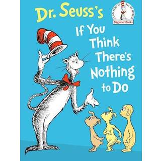 Dr. Seuss's If You Think There's Nothing to Do