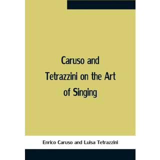 Caruso And Tetrazzini On The Art Of Singing
