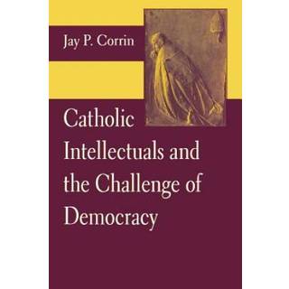 Catholic Intellectuals and the Challenge of Democracy