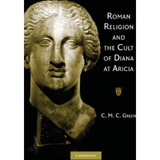 Roman Religion and the Cult of Diana at Aricia