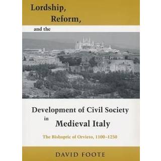Lordship, Reform, and the Development of Civil Society in Medieval Italy