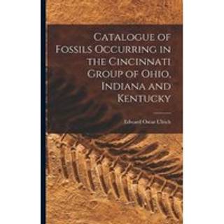 Catalogue of Fossils Occurring in the Cincinnati Group of Ohio, Indiana and Kentucky