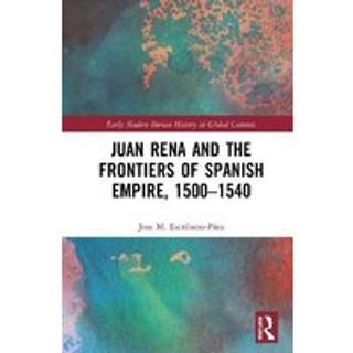 Juan Rena and the Frontiers of Spanish Empire, 1500–1540