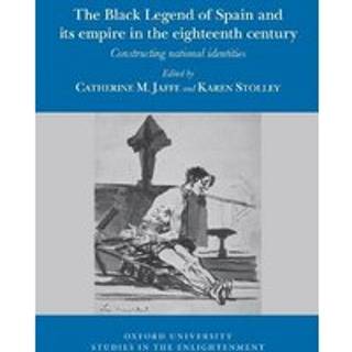 The Black Legend of Spain and its Atlantic Empire in the Eighteenth Century