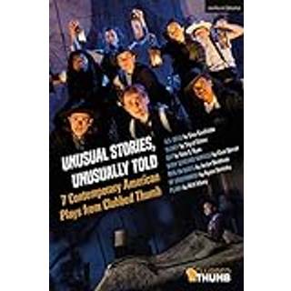 Unusual Stories, Unusually Told: 7 Contemporary American Plays from Clubbed Thumb
