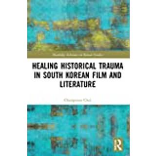 Healing Historical Trauma in South Korean Film and Literature
