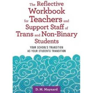 The Reflective Workbook for Teachers and Support Staff of Trans and Non-Binary Students
