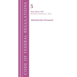 Code of Federal Regulations, Title 05 Administrative Personnel 700-1199, Revised as of January 1, 2022