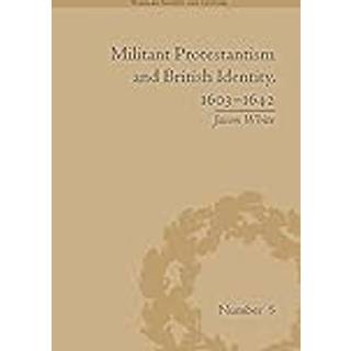 Militant Protestantism and British Identity, 1603–1642
