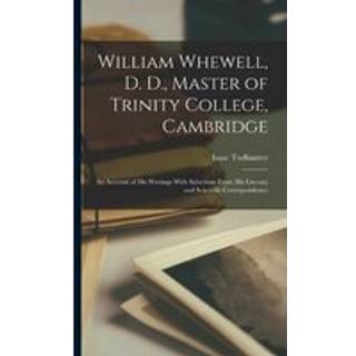 William Whewell, D. D., Master of Trinity College, Cambridge