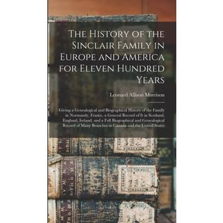 The History of the Sinclair Family in Europe and America for Eleven Hundred Years [microform]