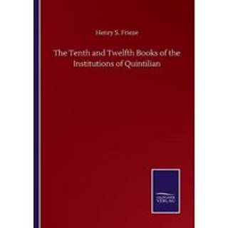 The Tenth and Twelfth Books of the Institutions of Quintilian