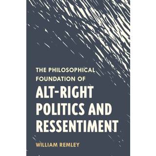 The Philosophical Foundation of Alt-Right Politics and Ressentiment