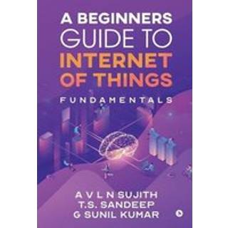 A Beginners Guide to Internet of Things