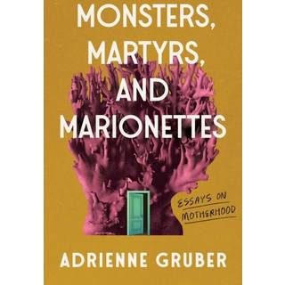Monsters, Martyrs, and Marionettes
