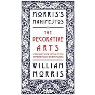 The Decorative Arts: Their Relation to Modern Life and Progress and The Manifesto of the Society for the Protection of Ancient Buildings