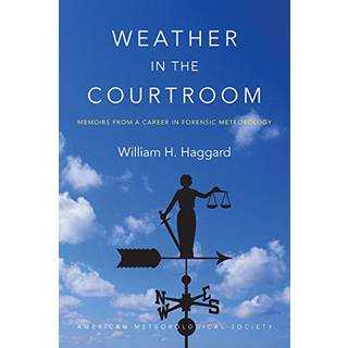 Weather in the Courtroom – Memoirs from a Career in Forensic Meteorology